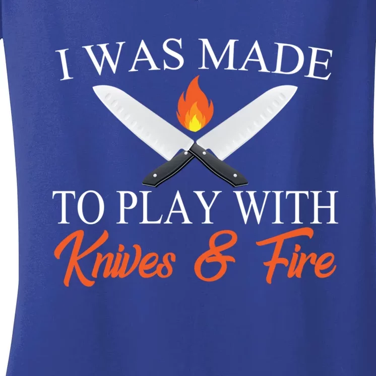 I Was Made To Play With Knives And Fire Funny Chef Costume Gift Women's V-Neck T-Shirt