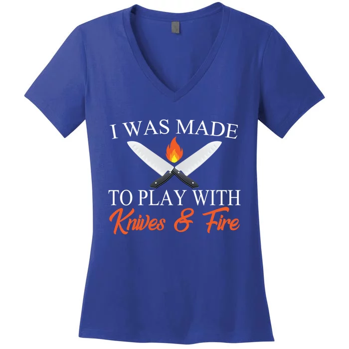 I Was Made To Play With Knives And Fire Funny Chef Costume Gift Women's V-Neck T-Shirt