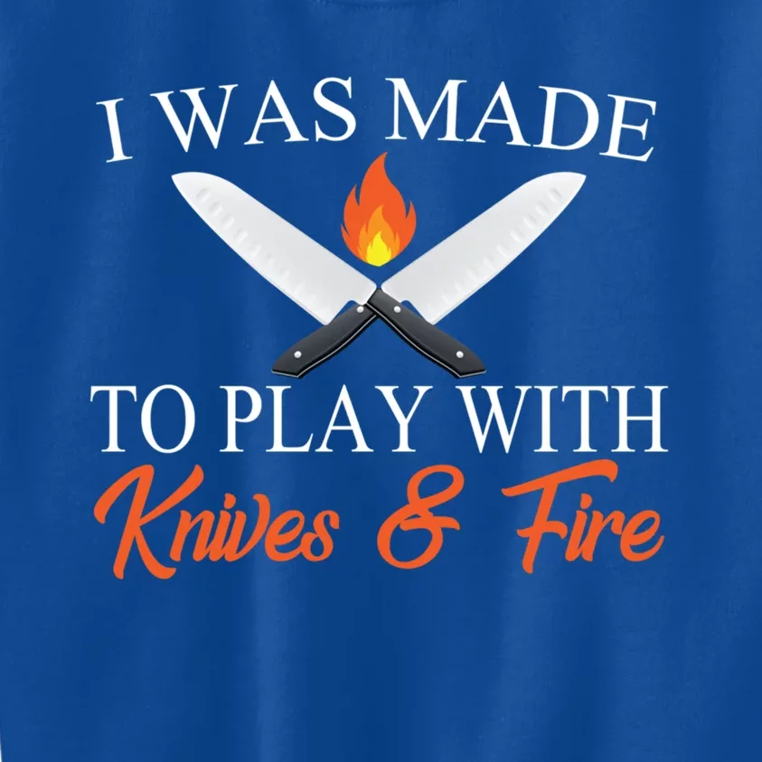 I Was Made To Play With Knives And Fire Funny Chef Costume Gift Kids Sweatshirt