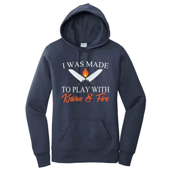 I Was Made To Play With Knives And Fire Funny Chef Costume Gift Women's Pullover Hoodie