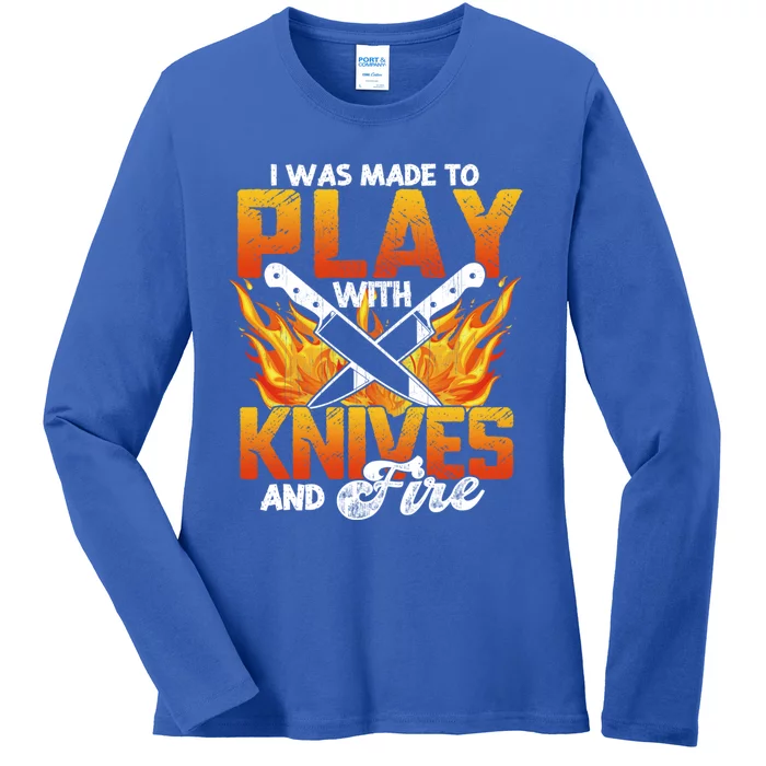 I Was Made To Play With Knives And Fire Funny Chef Cool Gift Ladies Long Sleeve Shirt