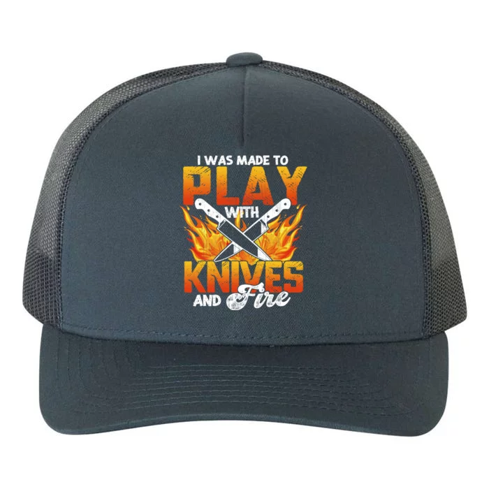 I Was Made To Play With Knives And Fire Funny Chef Cool Gift Yupoong Adult 5-Panel Trucker Hat