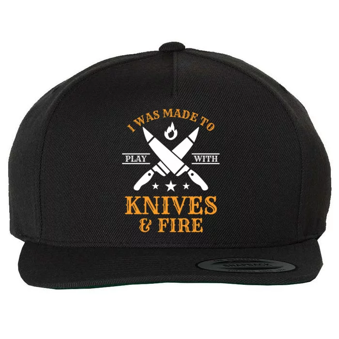 I Was Made To Play With Knives And Fire Funny Chef Funny Gift Wool Snapback Cap