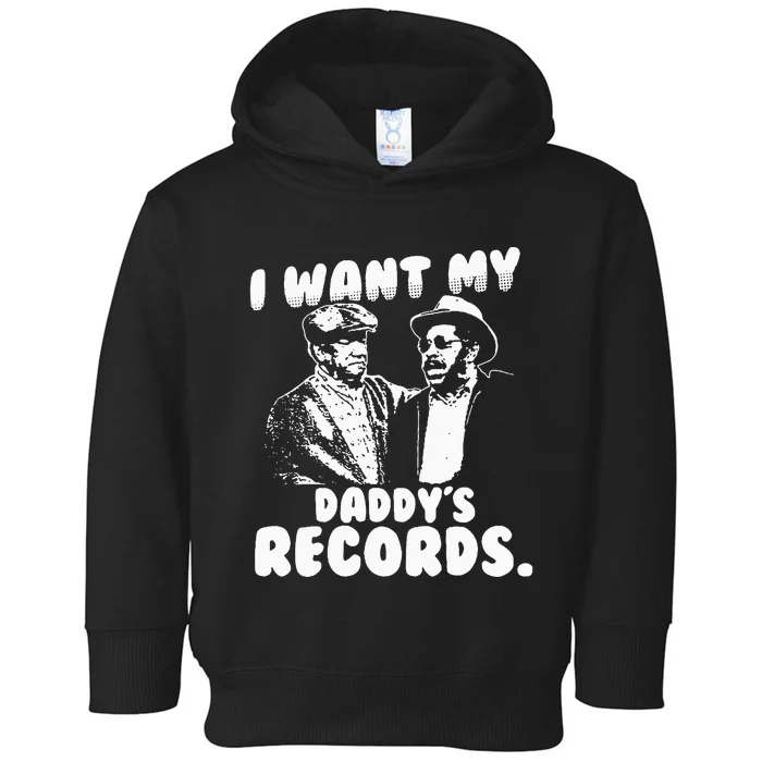 I Want My Daddy Records Toddler Hoodie