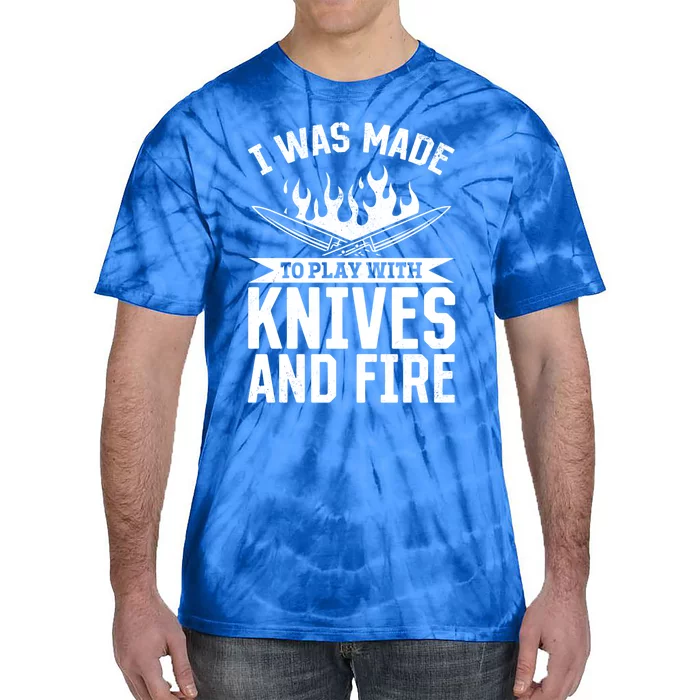 I Was Made To Play With Knives And Fire Kitchen Chef Cooking Great Gift Tie-Dye T-Shirt