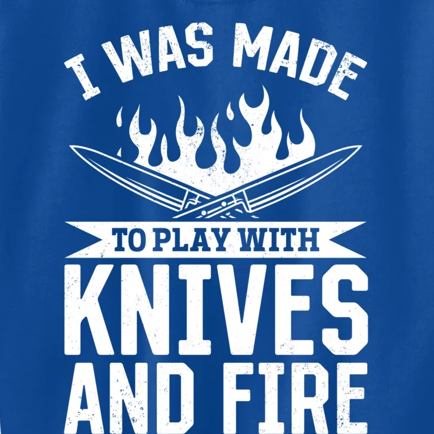 I Was Made To Play With Knives And Fire Kitchen Chef Cooking Great Gift Kids Sweatshirt