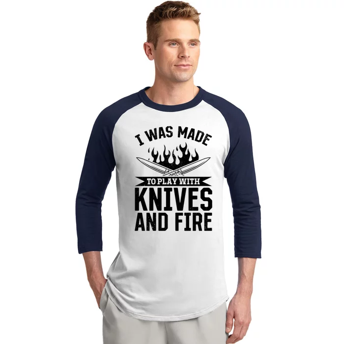 I Was Made To Play With Knives And Fire Kitchen Chef Cooking Great Gift Baseball Sleeve Shirt