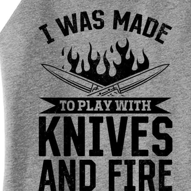 I Was Made To Play With Knives And Fire Kitchen Chef Cooking Great Gift Women’s Perfect Tri Rocker Tank