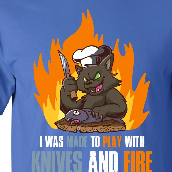 I Was Made To Play With Knives And Fire Great Gift Tall T-Shirt