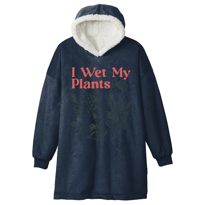 I Wet My Plants Hooded Wearable Blanket