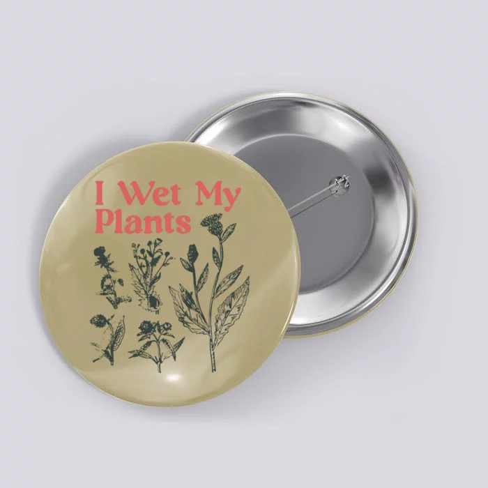 I Wet My Plants Button