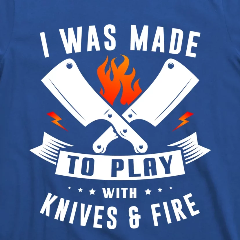 I Was Made To Play With Knives And Fire Cook Chef Cooking Gift T-Shirt