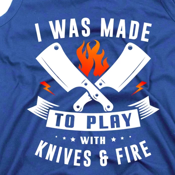 I Was Made To Play With Knives And Fire Cook Chef Cooking Gift Tank Top