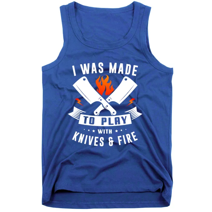 I Was Made To Play With Knives And Fire Cook Chef Cooking Gift Tank Top