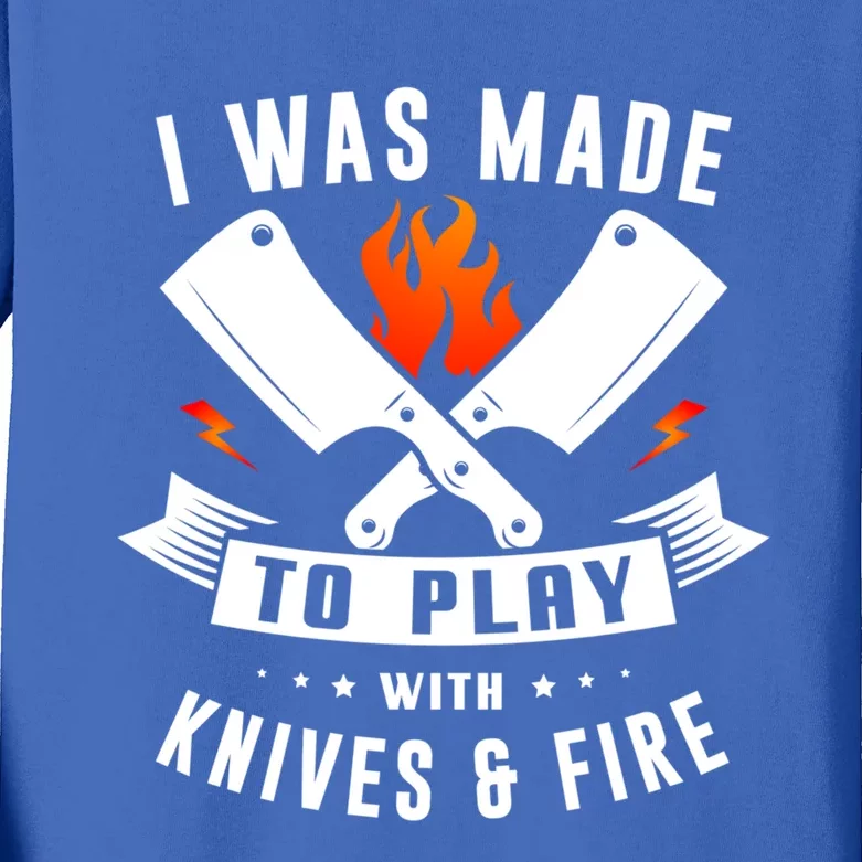 I Was Made To Play With Knives And Fire Cook Chef Cooking Gift Kids Long Sleeve Shirt