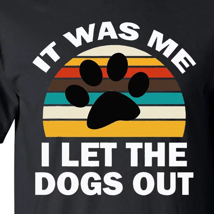 It Was Me I Let The Dogs Out Funny Puppy Lover Tall T-Shirt