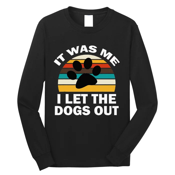 It Was Me I Let The Dogs Out Funny Puppy Lover Long Sleeve Shirt