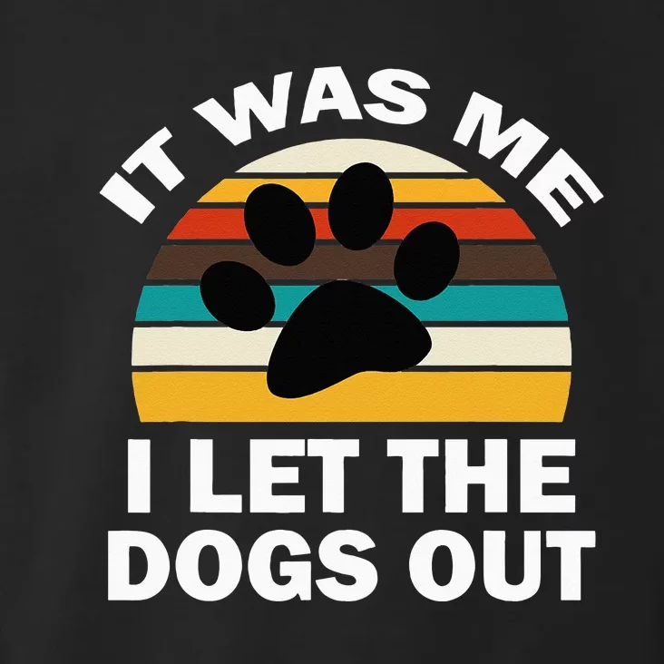 It Was Me I Let The Dogs Out Funny Puppy Lover Toddler Hoodie