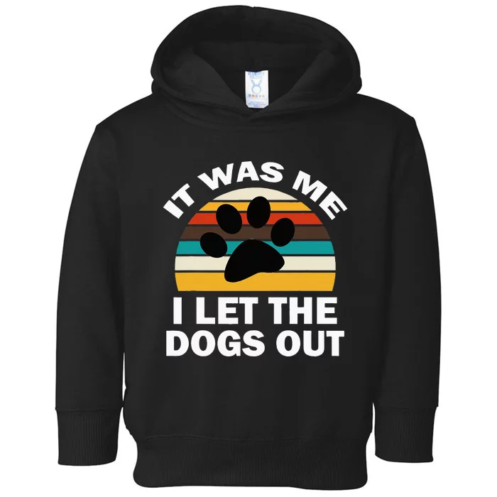 It Was Me I Let The Dogs Out Funny Puppy Lover Toddler Hoodie