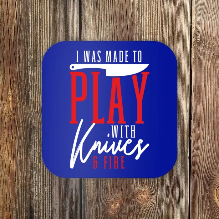 I Was Made To Play With Knives And Fire Culinary Chef Cook Gift Coaster