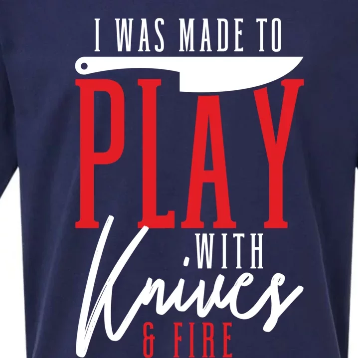 I Was Made To Play With Knives And Fire Culinary Chef Cook Gift Sueded Cloud Jersey T-Shirt