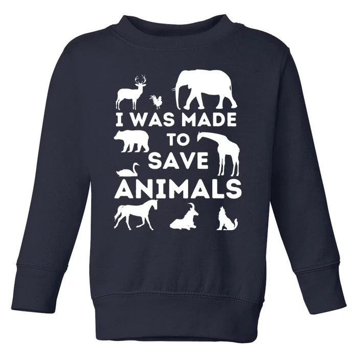 I Was Made To Save Animals Animal Rescue Protection Toddler Sweatshirt