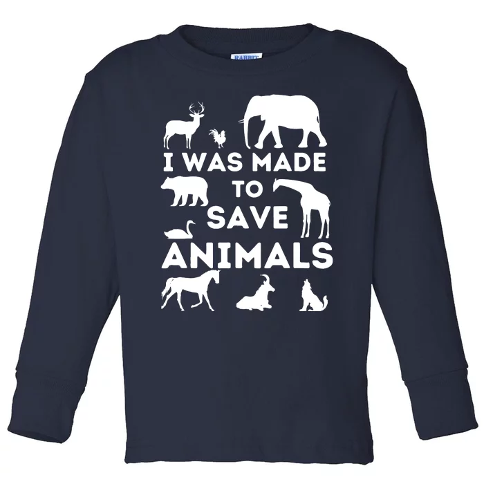 I Was Made To Save Animals Animal Rescue Protection Toddler Long Sleeve Shirt