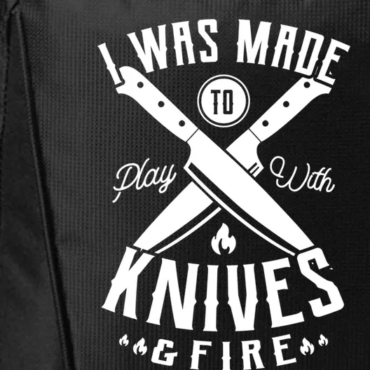 I Was Made To Play With Knives And Fire Sous Chef Gift City Backpack