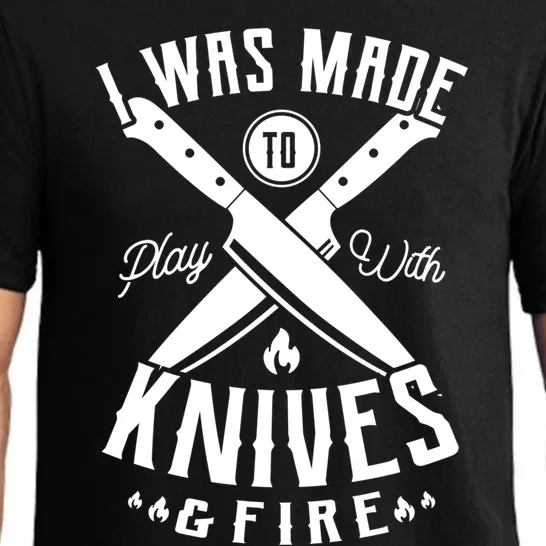 I Was Made To Play With Knives And Fire Sous Chef Gift Pajama Set