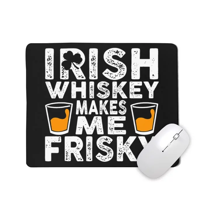 Irish Whiskey Makes Me Frisky Funny St Patricks Day Gifts Mousepad