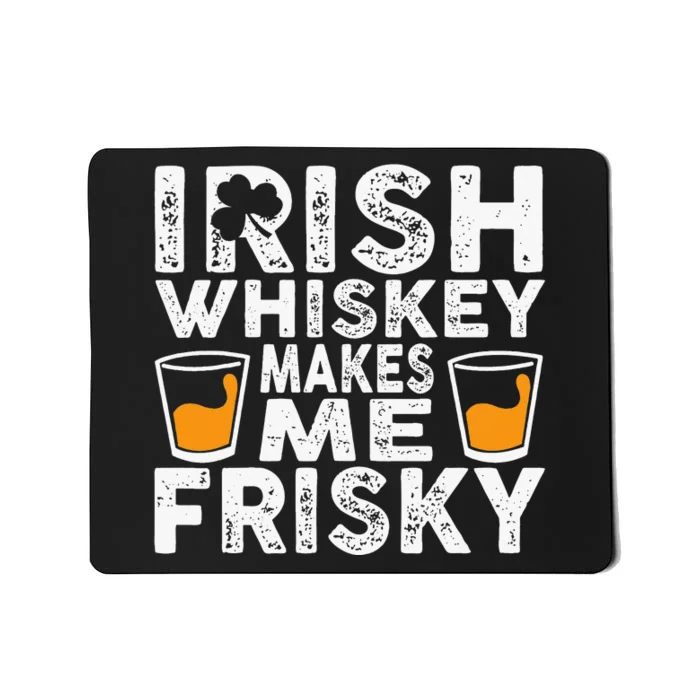 Irish Whiskey Makes Me Frisky Funny St Patricks Day Gifts Mousepad