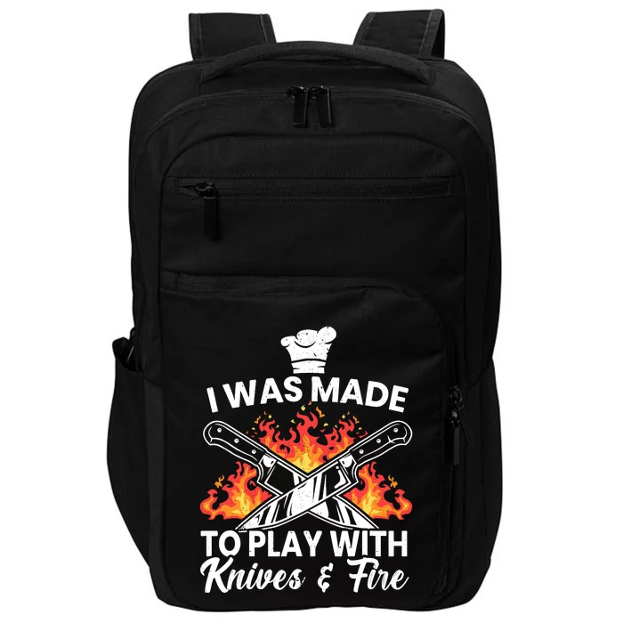 I Was Made To Play With Knives And Fire Culinary Chef Impact Tech Backpack