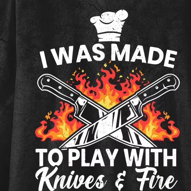 I Was Made To Play With Knives And Fire Culinary Chef Hooded Wearable Blanket