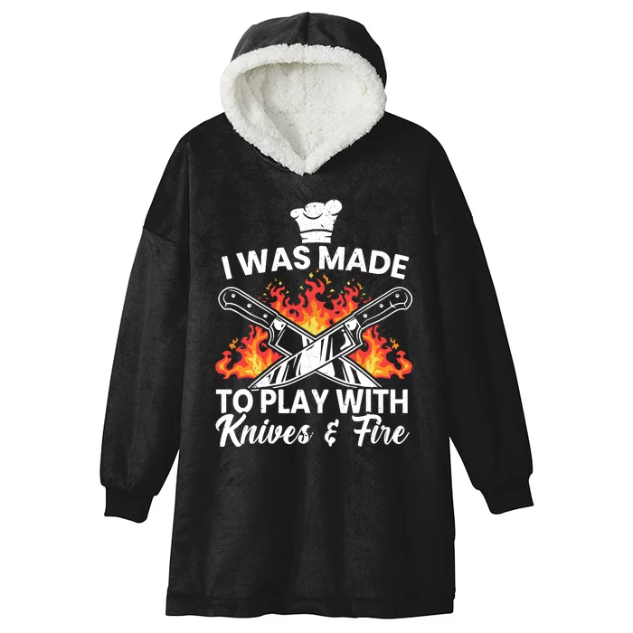 I Was Made To Play With Knives And Fire Culinary Chef Hooded Wearable Blanket