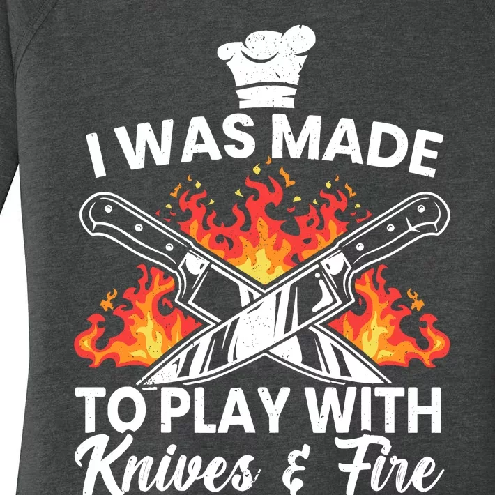 I Was Made To Play With Knives And Fire Culinary Chef Women's Perfect Tri Tunic Long Sleeve Shirt