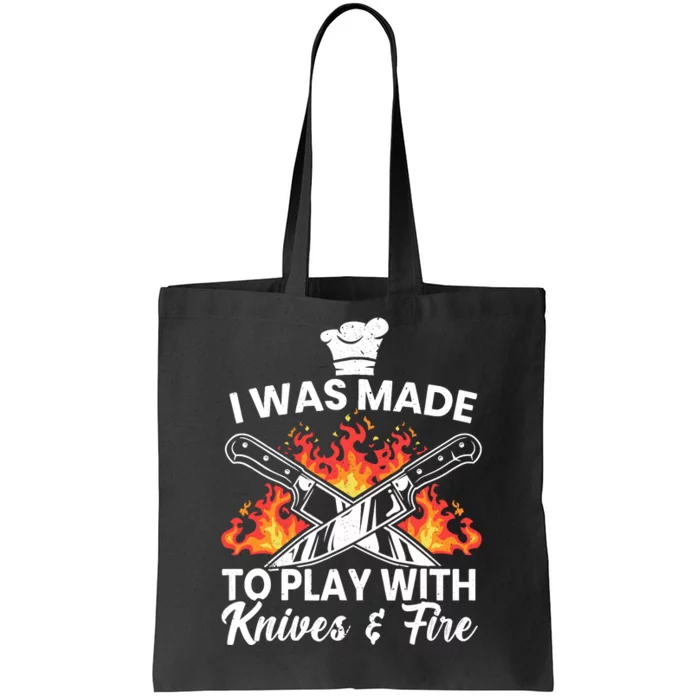 I Was Made To Play With Knives And Fire Culinary Chef Tote Bag