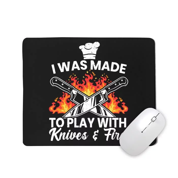 I Was Made To Play With Knives And Fire Culinary Chef Mousepad