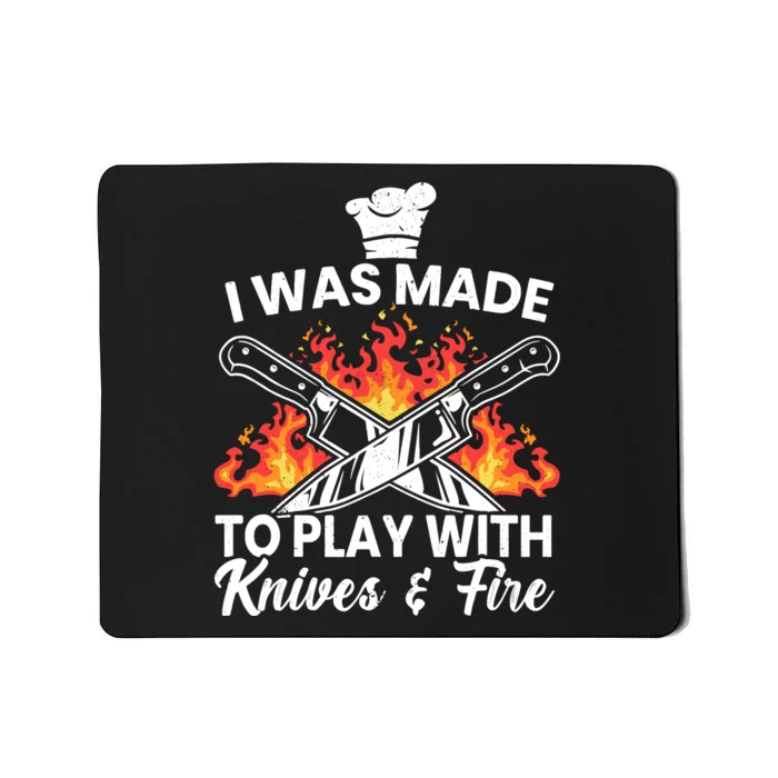 I Was Made To Play With Knives And Fire Culinary Chef Mousepad