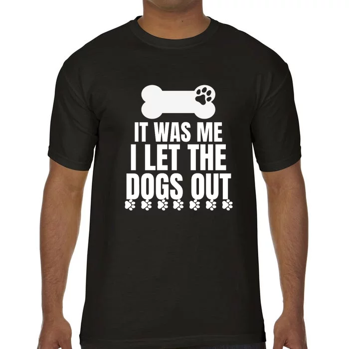 It Was Me I Let The Dogs Out Comfort Colors T-Shirt