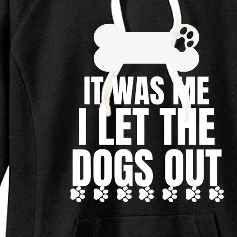 It Was Me I Let The Dogs Out Women's Fleece Hoodie