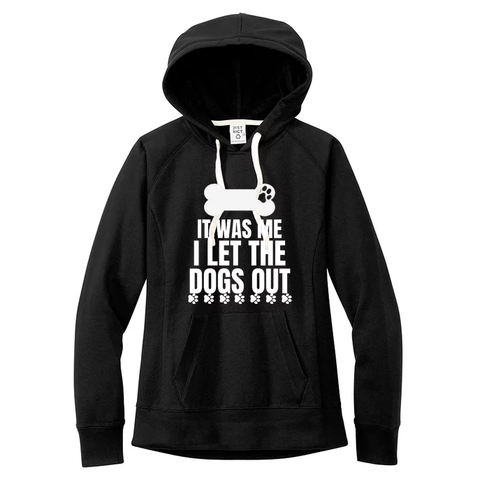 It Was Me I Let The Dogs Out Women's Fleece Hoodie