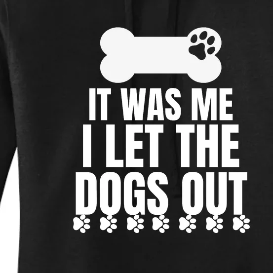 It Was Me I Let The Dogs Out Women's Pullover Hoodie