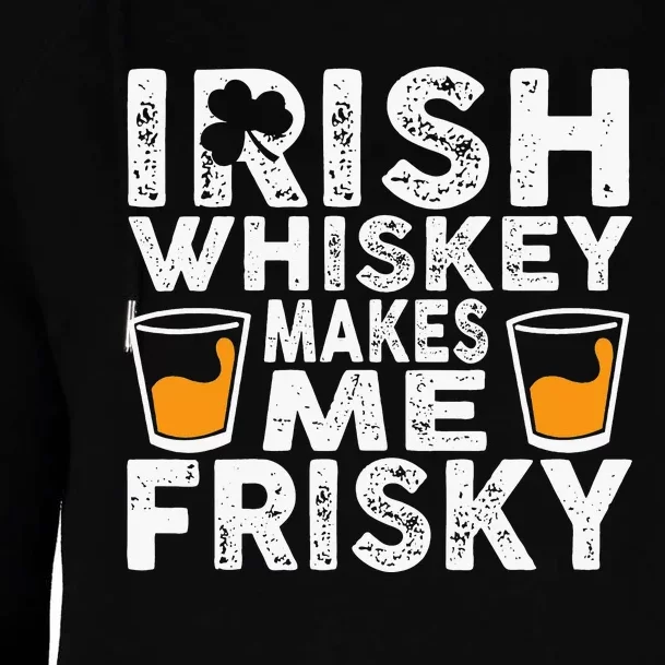 Irish Whiskey Makes Me Frisky St Patricks Day Womens Funnel Neck Pullover Hood