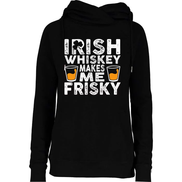 Irish Whiskey Makes Me Frisky St Patricks Day Womens Funnel Neck Pullover Hood