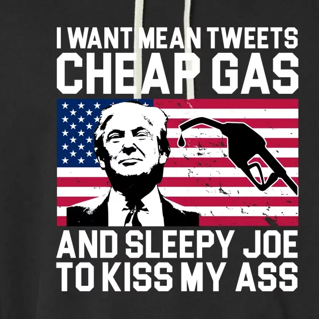 I Want Mean Tweets Cheap Gas Funny Sleepy Joe Garment-Dyed Fleece Hoodie