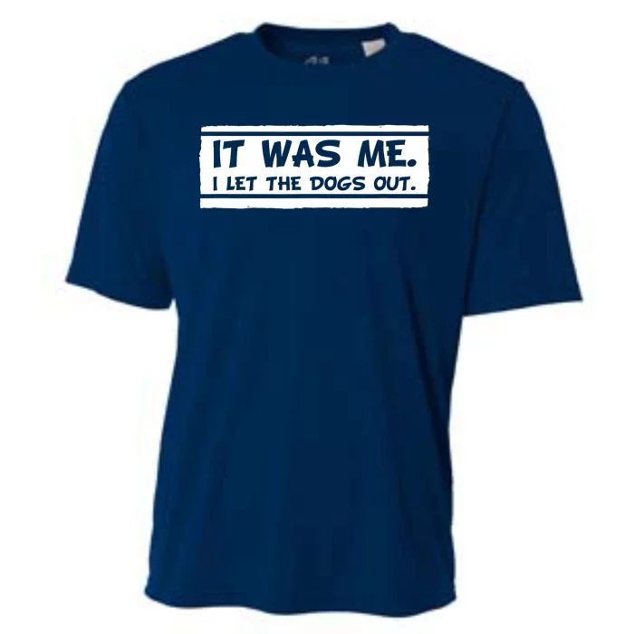 It Was Me I Let The Dogs Out Funny Dog Lover Awesome Cute Cooling Performance Crew T-Shirt