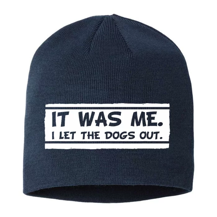 It Was Me I Let The Dogs Out Funny Dog Lover Awesome Cute 8 1/2in Sustainable Knit Beanie