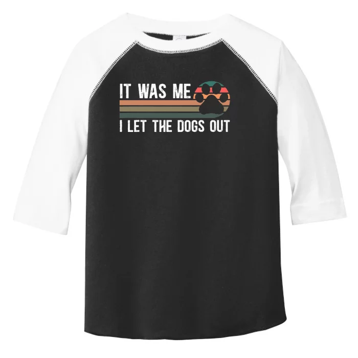 It Was Me I Let The Dogs Out Dog Lover Toddler Fine Jersey T-Shirt