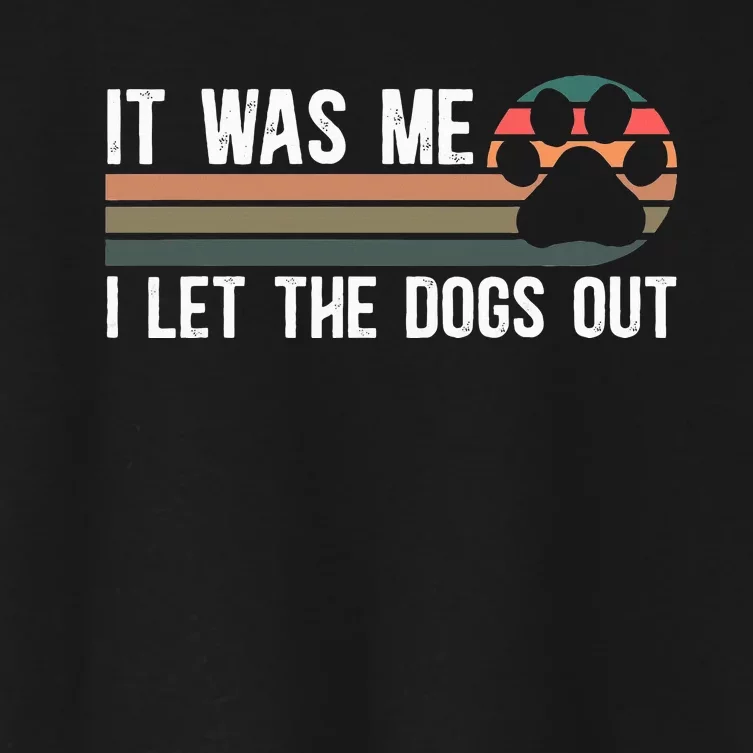 It Was Me I Let The Dogs Out Dog Lover Women's Crop Top Tee