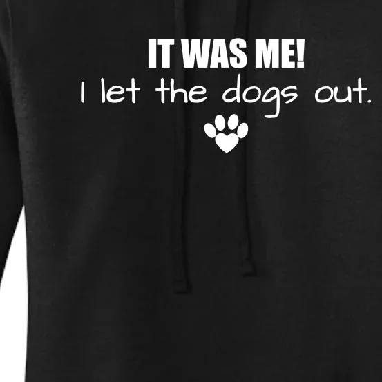 It Was Me I Let The Dogs Out Women's Pullover Hoodie